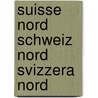Suisse Nord Schweiz Nord Svizzera Nord