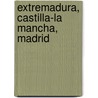 Extremadura, Castilla-LA Mancha, Madrid