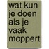 Wat kun je doen als je vaak moppert