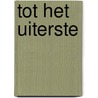 Tot het uiterste