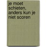 Je moet schieten, anders kun je niet scoren door Johan Cruijff