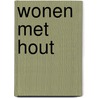 Wonen met hout door Nvt.