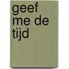 Geef me de tijd