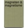 Magneten & Magnetisme door M. Flaherty