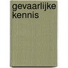 Gevaarlijke kennis door L. Kooijmans