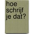 Hoe schrijf je dat?