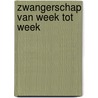 Zwangerschap van week tot week