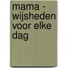 Mama - wijsheden voor elke dag