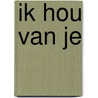 Ik hou van je