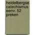 Heidelbergse catechismus eenv. 52 preken