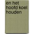 En het hoofd koel houden