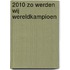 2010 Zo werden wij wereldkampioen