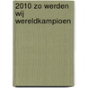 2010 Zo werden wij wereldkampioen