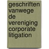 Geschriften vanwege de Vereniging Corporate Litigation by Prof. Mr.G. van Solinge