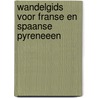 Wandelgids voor Franse en Spaanse Pyreneeen