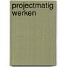 Projectmatig werken
