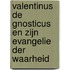 Valentinus de gnosticus en zijn evangelie der waarheid