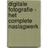 Digitale fotografie - Het complete naslagwerk