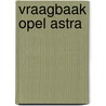Vraagbaak Opel Astra by Unknown