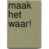 Maak het waar!