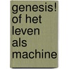 Genesis! Of het leven als machine door Onbekend