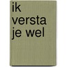 ik versta je wel