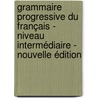 Grammaire progressive du Français - niveau intermédiaire - nouvelle édition door O. Thiévenaz