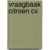 Vraagbaak Citroen CX door Onbekend