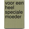 Voor een heel speciale moeder by Unknown