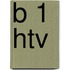 B 1 HTV