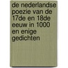 De Nederlandse poezie van de 17de en 18de eeuw in 1000 en enige gedichten