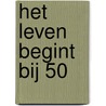 Het leven begint bij 50