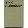 Groot citatenboek door Onbekend