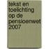 Tekst en toelichting op de Pensioenwet 2007