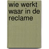 Wie werkt waar in de reclame