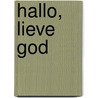 Hallo, Lieve God