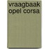 Vraagbaak Opel Corsa