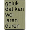 Geluk dat kan wel jaren duren