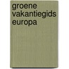 Groene vakantiegids Europa by Unknown