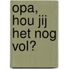 Opa, hou jij het nog vol?