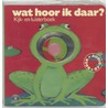 Wat hoor ik daar?