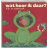 Wat hoor ik daar? door Onbekend