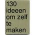 130 ideeen om zelf te maken