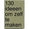 130 ideeen om zelf te maken