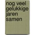 Nog veel gelukkige jaren samen