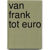Van frank tot euro door Onbekend