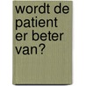 Wordt de patient er beter van? by M. Wieringa-De Waard