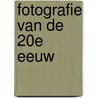 Fotografie van de 20e eeuw