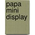 Papa mini display