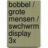 Bobbel / Grote mensen / Swchwrm display 3x
